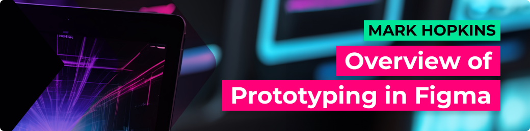 You are currently viewing Refining Concepts and Saving Time – An Overview of Prototyping in Figma